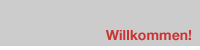 willkommen